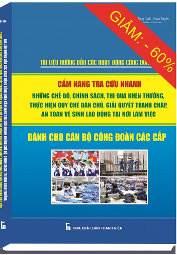 Sách Tài Liệu Hướng Dẫn Các Hoạt Động Công Đoàn - Cẩm Nang Tra Cứu Nhanh Những Chế Độ, Chính Sách, Thi Đua Khen Thưởng